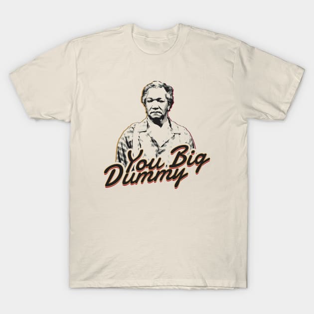 you big dummy - sanford and son T-Shirt by HANASUISI